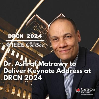 Dr. Ashraf Matrawy to Deliver Keynote Address at DRCN 2024